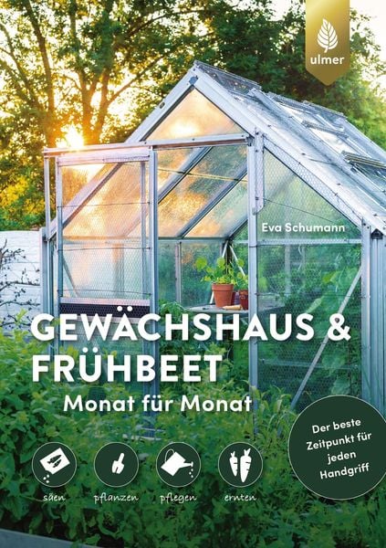 Gewächshaus und Frühbeet Monat für Monat, Taschenbuch von Eva Schumann, Verlag Eugen Ulmer, 978-3-8186-1415-7