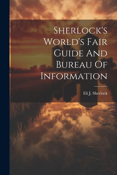 Produktbild: Sherlock's World's Fair Guide And Bureau Of Information