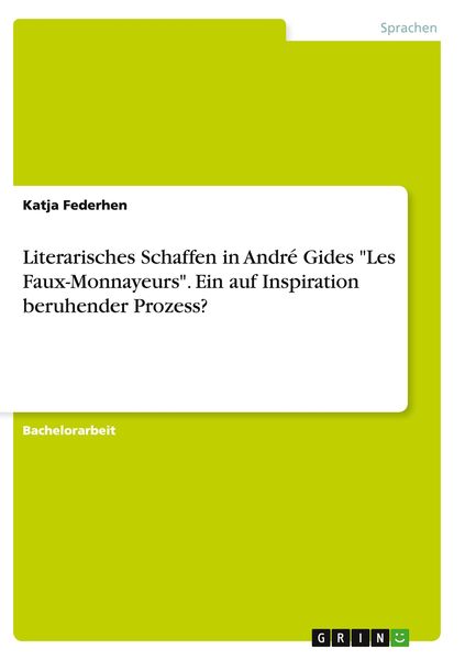 Literarisches Schaffen in André Gides 'Les Faux-Monnayeurs'. Ein auf Inspiration beruhender Prozess?, Taschenbuch von Katja Federhen, GRIN,