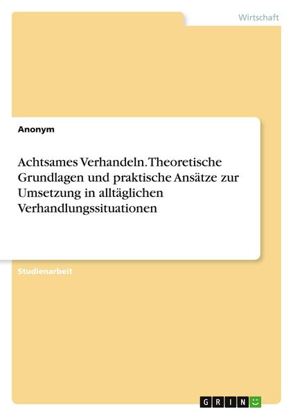 Produktbild: Achtsames Verhandeln. Theoretische Grundlagen und praktische Ans&auml;tze zur Umsetzung in allt&auml;glichen Verhandlungssituationen
