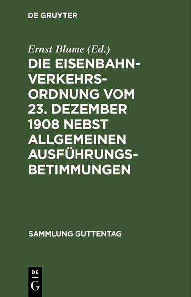 Produktbild: Die Eisenbahn-Verkehrsordnung vom 23. Dezember 1908 nebst allgemeinen Ausf&uuml;hrungsbetimmungen