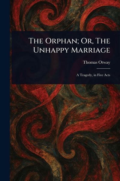 Produktbild: The Orphan; Or, The Unhappy Marriage