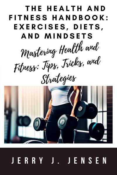 Produktbild: The Health and Fitness Handbook: Exercises, Diets, and Mindsets