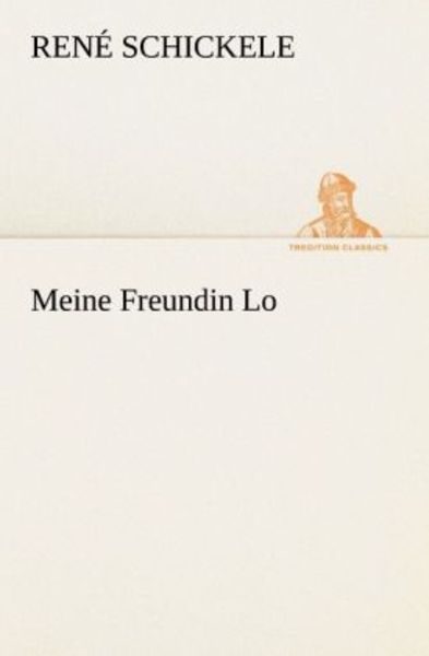 Meine Freundin Lo, Taschenbuch von Rene Schickele, Tredition, 9783842413504