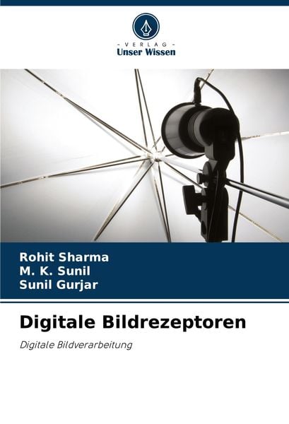 Digitale Bildrezeptoren, Taschenbuch von Rohit Sharma , M. K. Sunil , Sunil Gurjar, Verlag Unser Wissen, 9786207698578
