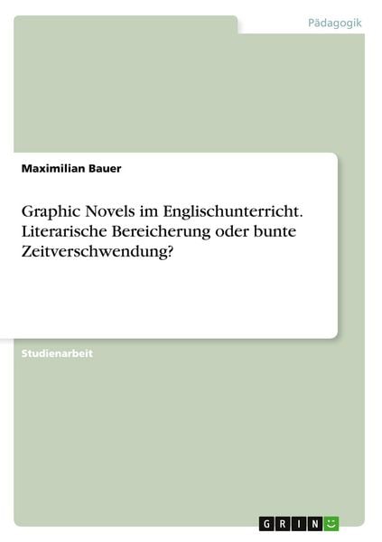 Produktbild: Graphic Novels im Englischunterricht. Literarische Bereicherung oder bunte Zeitverschwendung?