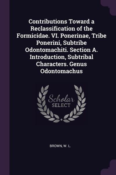 Produktbild: Contributions Toward a Reclassification of the Formicidae. VI. Ponerinae, Tribe Ponerini, Subtribe Odontomachiti. Section A. Introduction, Subtribal C
