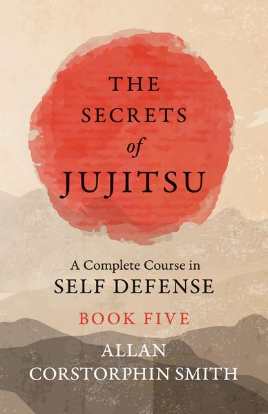 Produktbild: The Secrets of Jujitsu - A Complete Course in Self Defense - Book Five