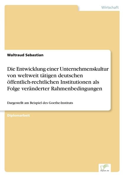 Die Entwicklung einer Unternehmenskultur von weltweit tätigen deutschen öffentlich-rechtlichen Institutionen als Folge veränderter Rahmenbedingungen,
