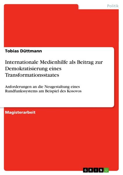 Internationale Medienhilfe als Beitrag zur Demokratisierung eines Transformationsstaates, Taschenbuch von Tobias Düttmann, GRIN, 9783656012412