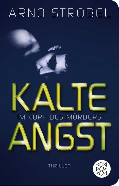 Im Kopf des Mörders - Kalte Angst, Gebundene Ausgabe von Arno Strobel, Fischer Taschenbuch Verlag, 978-3-596-52256-9