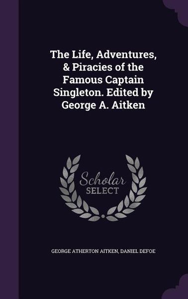 Produktbild: The Life, Adventures, & Piracies of the Famous Captain Singleton. Edited by George A. Aitken
