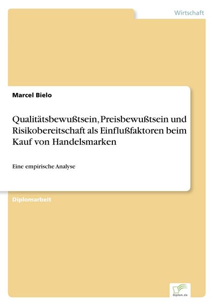 Qualitätsbewußtsein, Preisbewußtsein und Risikobereitschaft als Einflußfaktoren beim Kauf von Handelsmarken, Taschenbuch von Marcel Bielo, GRIN,