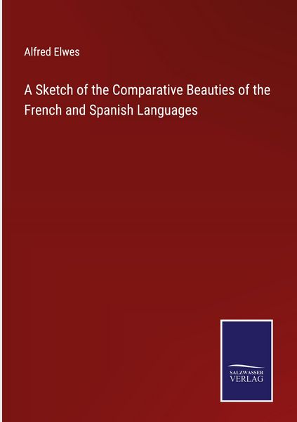 Produktbild: A Sketch of the Comparative Beauties of the French and Spanish Languages