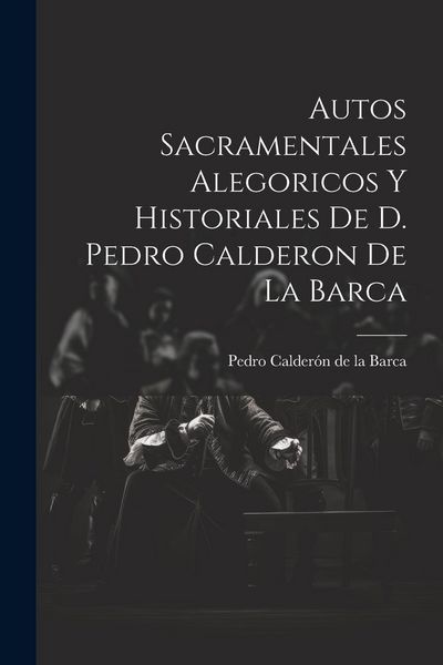 Produktbild: Autos Sacramentales Alegoricos Y Historiales De D. Pedro Calderon De La Barca