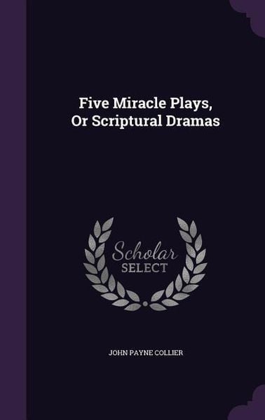 Produktbild: Five Miracle Plays, Or Scriptural Dramas