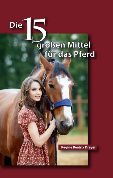 Die fünfzehn großen Mittel für das Pferd, Taschenbuch von Regine Beatrix Dreyer, Tredition, 9783734582813