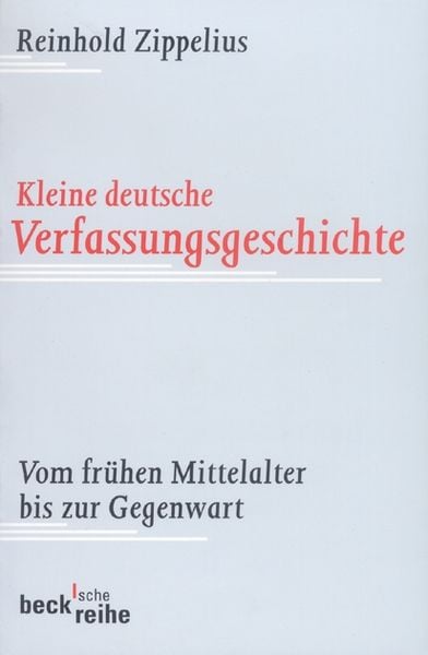 Kleine deutsche Verfassungsgeschichte, Taschenbuch von Reinhold Zippelius, C.H. Beck, 9783406476389