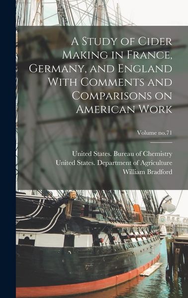 Produktbild: A Study of Cider Making in France, Germany, and England With Comments and Comparisons on American Work; Volume no.71