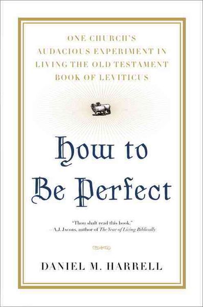 Produktbild: How to Be Perfect: One Church's Audacious Experiment in Living the Old Testament Book of Leviticus