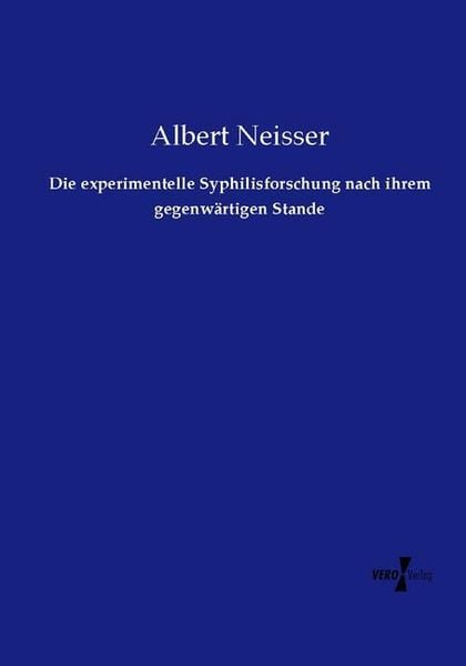 Produktbild: Die experimentelle Syphilisforschung nach ihrem gegenw&auml;rtigen Stande