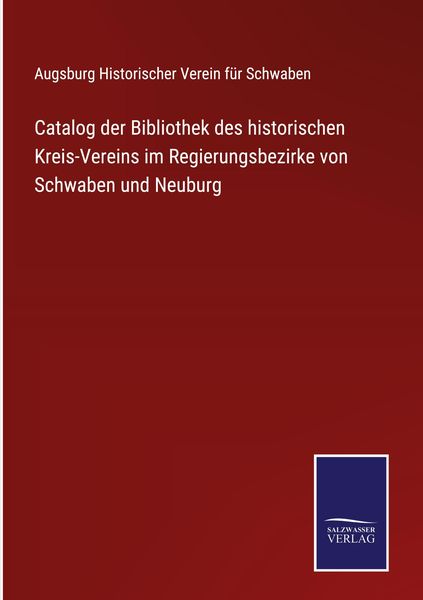 Produktbild: Catalog der Bibliothek des historischen Kreis-Vereins im Regierungsbezirke von Schwaben und Neuburg