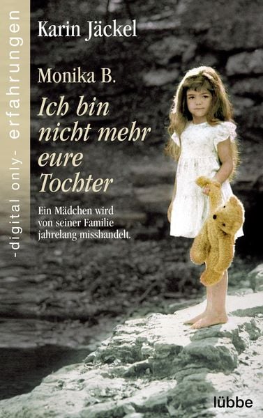 Monika B. Ich Bin Nicht Mehr Eure Tochter Von Karin Jäckel - EBook | Thalia