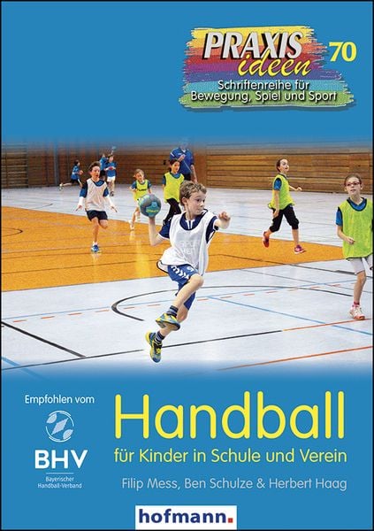 Handball für Kinder in Schule und Verein, Taschenbuch von Filip Mess,Ben Schulze,Herbert Haag, Hofmann-Verlag, 978-3-7780-2701-1