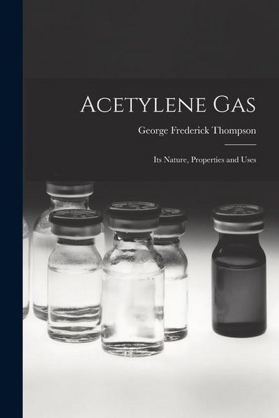 Produktbild: Acetylene Gas: Its Nature, Properties and Uses