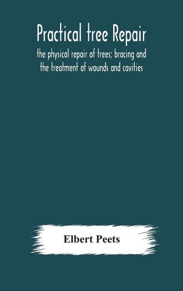 Produktbild: Practical Tree Repair; The Physical Repair Of Trees; Bracing And The Treatment Of Wounds And Cavities