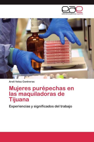 Produktbild: Mujeres pur&eacute;pechas en las maquiladoras de Tijuana
