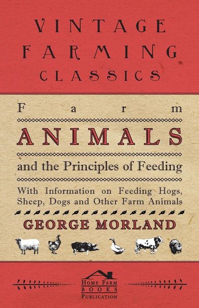 Produktbild: Farm Animals and the Principles of Feeding - With Information on Feeding Hogs, Sheep, Dogs and Other Farm Animals