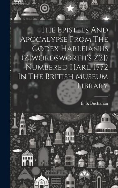 Produktbild: The Epistles And Apocalypse From The Codex Harleianus (z[wordsworth's Z2]) Numbered Harl. 1772 In The British Museum Library