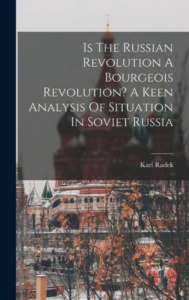 Produktbild: Is The Russian Revolution A Bourgeois Revolution? A Keen Analysis Of Situation In Soviet Russia