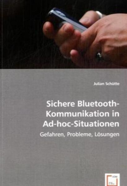 VDM Schütte, J: Sichere Bluetooth-Kommunikation in Ad-hoc-Situat