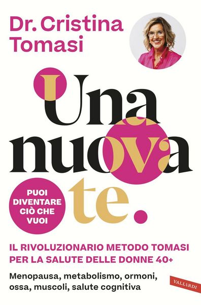 Produktbild: Una nuova te. Il rivoluzionario Metodo Tomasi per la salute delle donne 40+. Menopausa, metabolismo, ormoni, ossa, muscoli, salute cognitiva