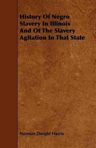 Produktbild: History Of Negro Slavery In Illinois And Of The Slavery Agitation In That State
