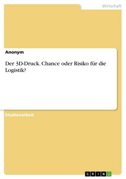 Produktbild: Der 3D-Druck. Chance oder Risiko f&uuml;r die Logistik?