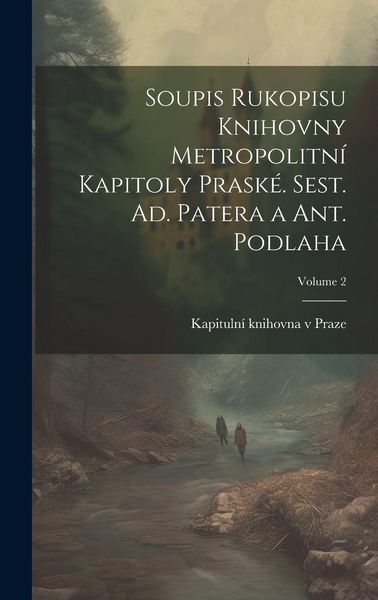 Produktbild: Soupis rukopisu Knihovny Metropolitn&iacute; kapitoly prask&eacute;. Sest. Ad. Patera a Ant. Podlaha; Volume 2