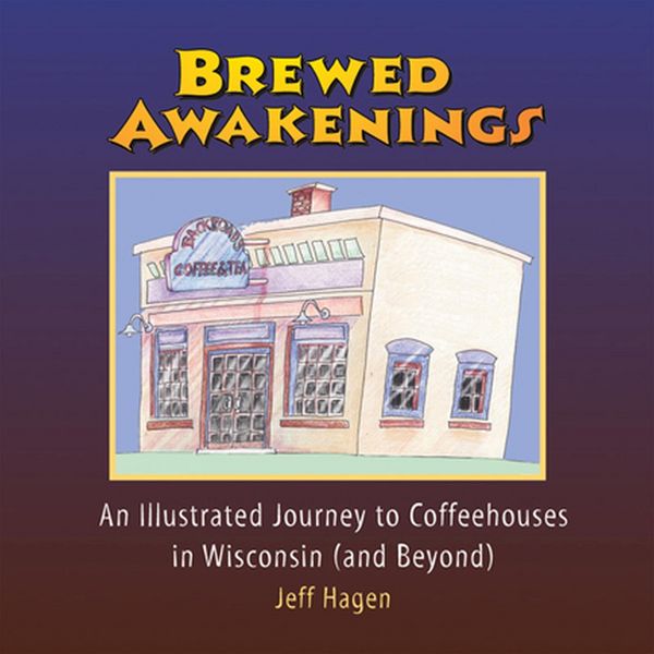 Produktbild: Brewed Awakenings: An Illustrated Journey to Coffeehouses in Wisconsin (and Beyond)