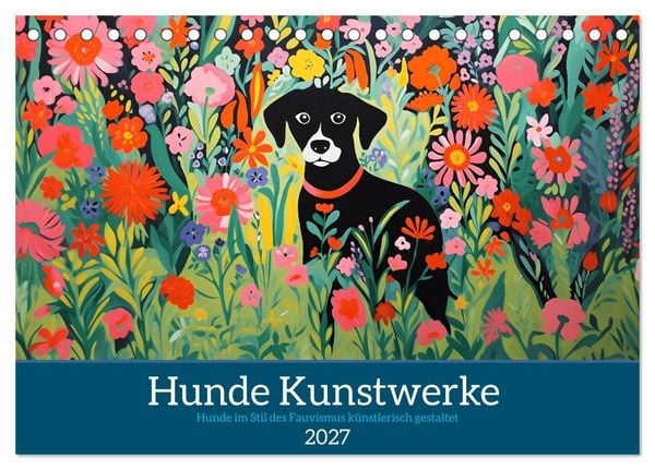 Produktbild: Hunde Kunstwerke - Hunde im Stil des Fauvismus k&uuml;nstlerisch gestaltet (Tischkalender 2027 DIN A5 quer), CALVENDO Monatskalender