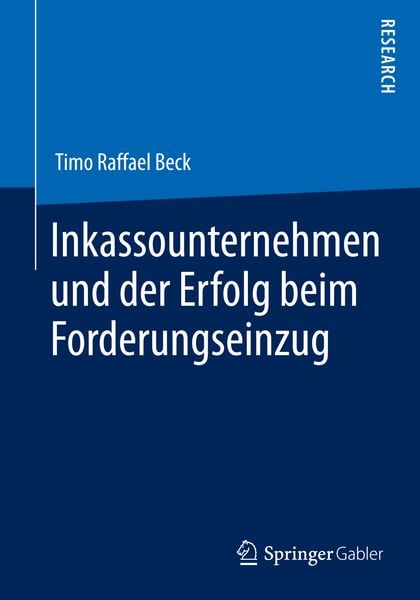 Inkassounternehmen und der Erfolg beim Forderungseinzug, Taschenbuch von Timo Raffael Beck, Springer Fachmedien Wiesbaden GmbH, 9783658054656