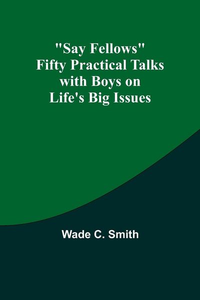 Produktbild: Say Fellows Fifty Practical Talks with Boys on Life's Big Issues