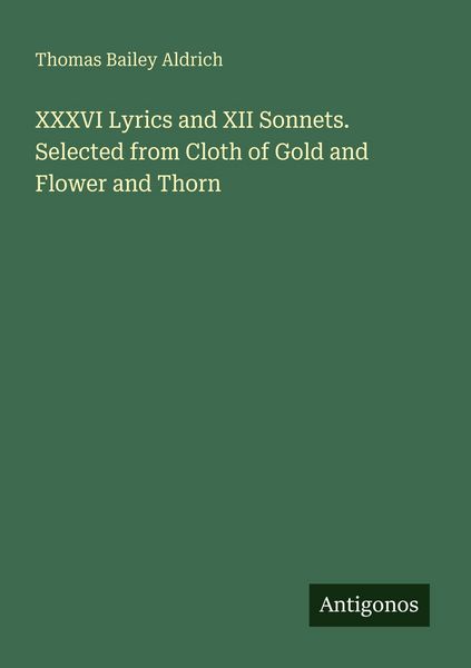 Produktbild: XXXVI Lyrics and XII Sonnets. Selected from Cloth of Gold and Flower and Thorn