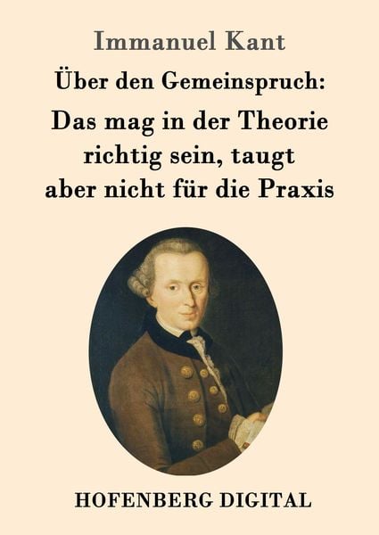 Produktbild: &Uuml;ber den Gemeinspruch: Das mag in der Theorie richtig sein, taugt aber nicht f&uuml;r die Praxis