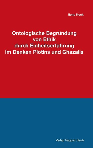Produktbild: Ontologische Begr&uuml;ndung von Ethik durch Einheitserfahrung im Denken Plotins und Ghazalis