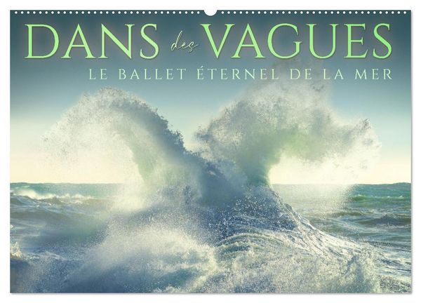Produktbild: Dans des vagues - Le ballet &eacute;ternel de la mer (Calendrier mural 2026 DIN A2 vertical), CALVENDO calendrier mensuel