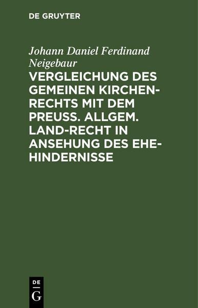 Produktbild: Vergleichung des gemeinen Kirchen-Rechts mit dem Preu&szlig;. Allgem. Land-Recht in Ansehung des Ehe-hindernisse