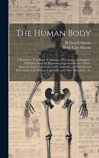 Produktbild: The Human Body: A Beginner's Text-book of Anatomy, Physiology and Hygiene: With Directions for Illustrating Important Facts of Man's A
