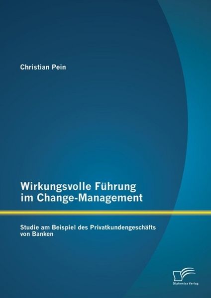 Produktbild: Wirkungsvolle F&uuml;hrung im Change-Management: Studie am Beispiel des Privatkundengesch&auml;fts von Banken